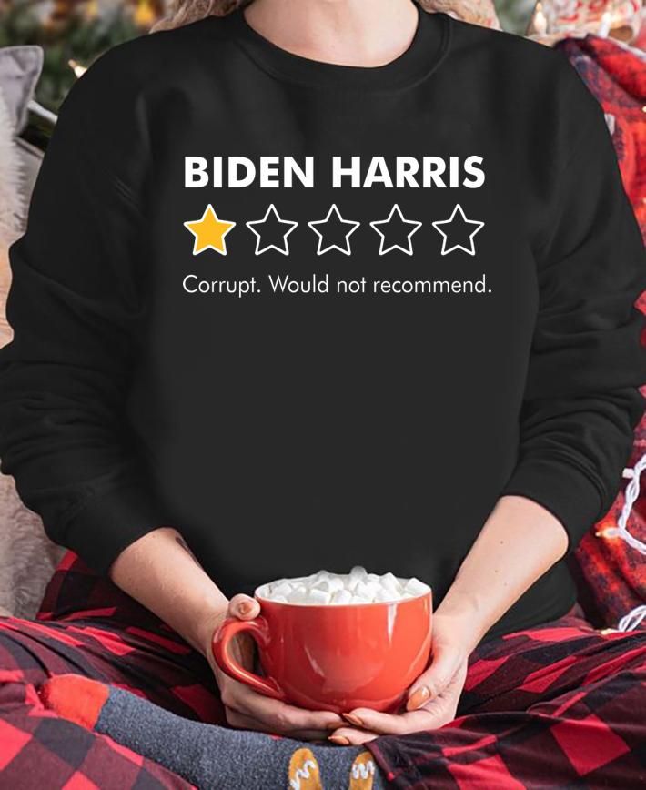 Biden Harris 1 Star Rating Corrupt Would Not Recommend t-shirt sweatshirt