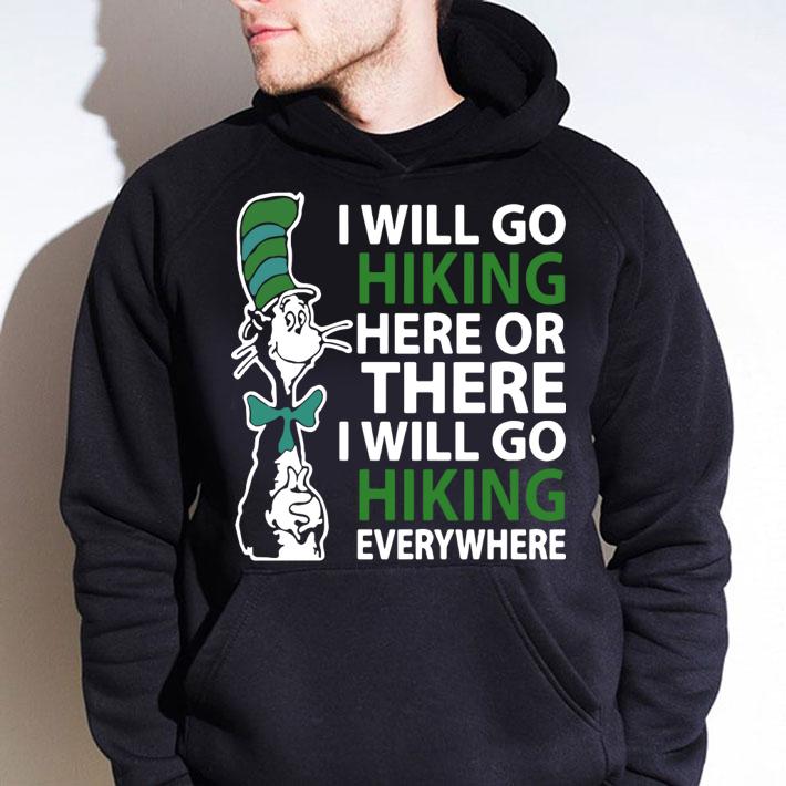 Awesome Dr Seuss I will go hiking here or there i will go hiking everywhere t-shirt