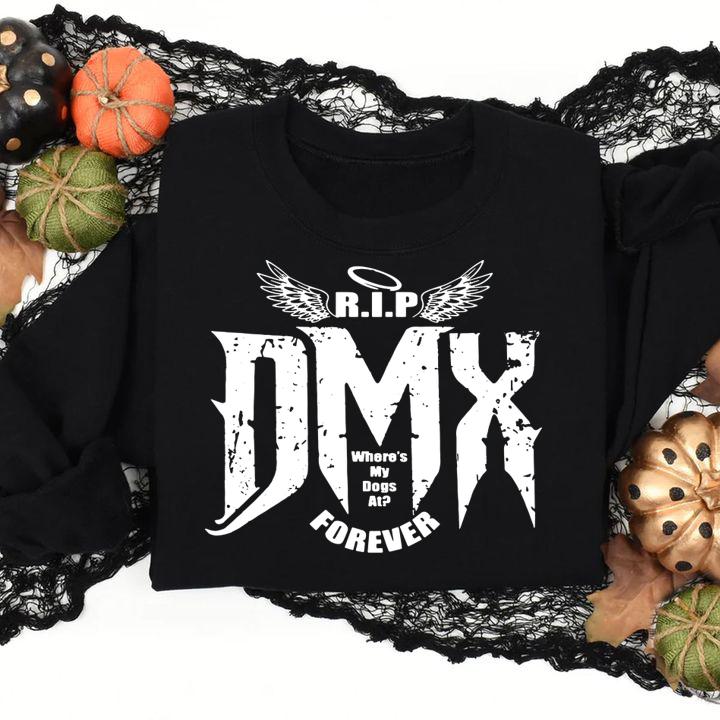 dmx r i p where s my dogs at forever sweatshirt - DMX R.I.P where's my dogs at forever t-shirt