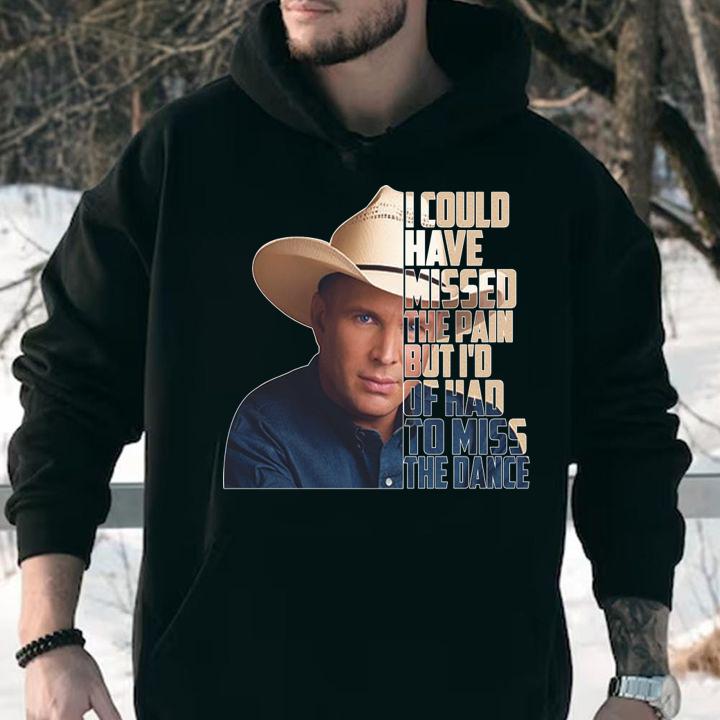garth brooks the dance i could have missed the pain hoodie - Garth Brooks The Dance i could have missed the pain t-shirt