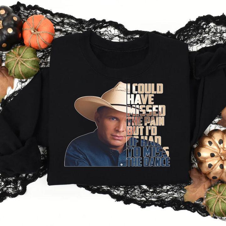 garth brooks the dance i could have missed the pain sweatshirt - Garth Brooks The Dance i could have missed the pain t-shirt
