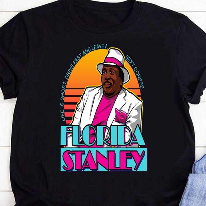 life is short driver fast and leave a sexy corpse florida stanley shirt - Life is short driver fast and leave a sexy corpse Florida Stanley t-shirt