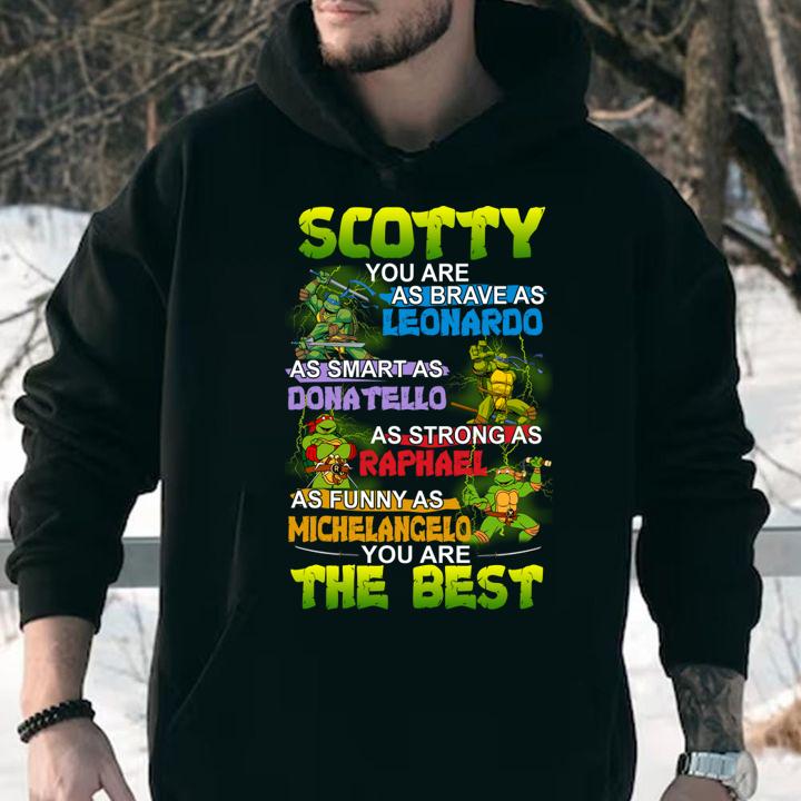 scotty daddy you are as brave as leonardo as smart as donatello as strong as raphael as funny as michelancelo hoodie - Scotty Daddy you are as brave as Leonardo as smart as Donatello as strong as Raphael as funny as Michelancelo t-shirt