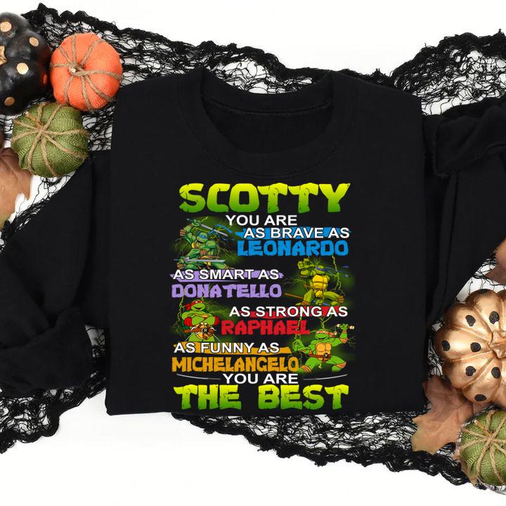 scotty daddy you are as brave as leonardo as smart as donatello as strong as raphael as funny as michelancelo sweatshirt - Scotty Daddy you are as brave as Leonardo as smart as Donatello as strong as Raphael as funny as Michelancelo t-shirt