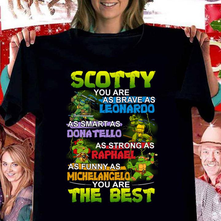 scotty daddy you are as brave as leonardo as smart as donatello as strong as raphael as funny as michelancelo women shirt - Scotty Daddy you are as brave as Leonardo as smart as Donatello as strong as Raphael as funny as Michelancelo t-shirt