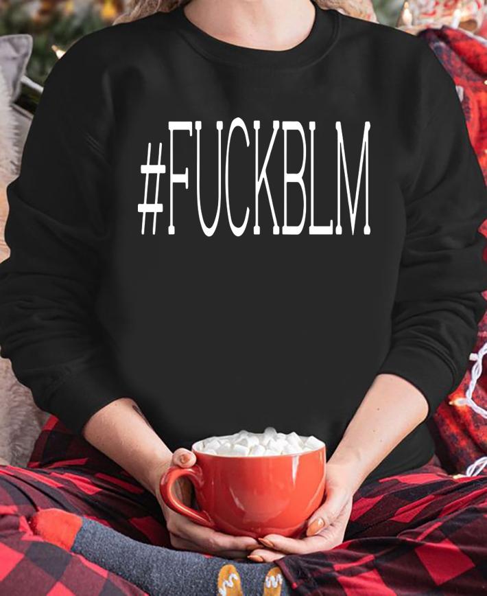 Fuckblm Black Lives Matter t-shirt