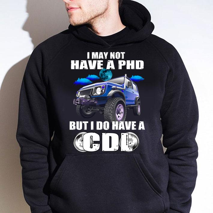 Awesome I May Not Have A Phd But I Do Have A Cdl t-shirt