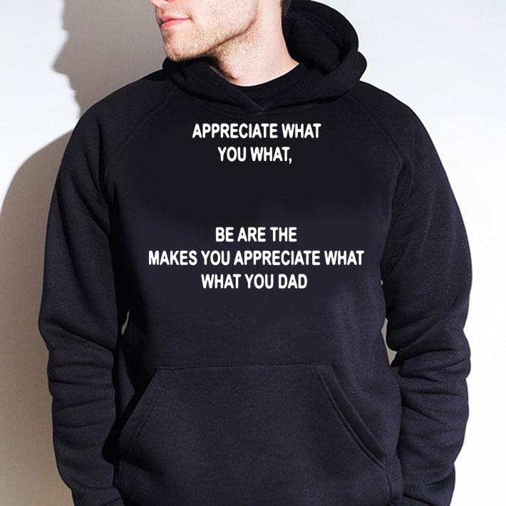 Appreciate Makes Appreciate Dad t-shirt