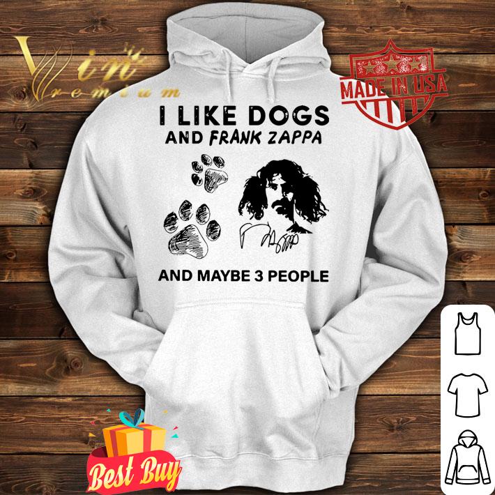 I Like Dogs And Frank Zappa And Maybe 3 People t-shirt