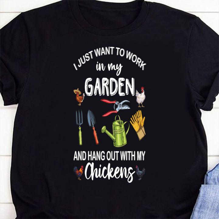 Garden I Just Want to Work in My Garden and Hang Out with My Chickens t-shirt 58 Clothing