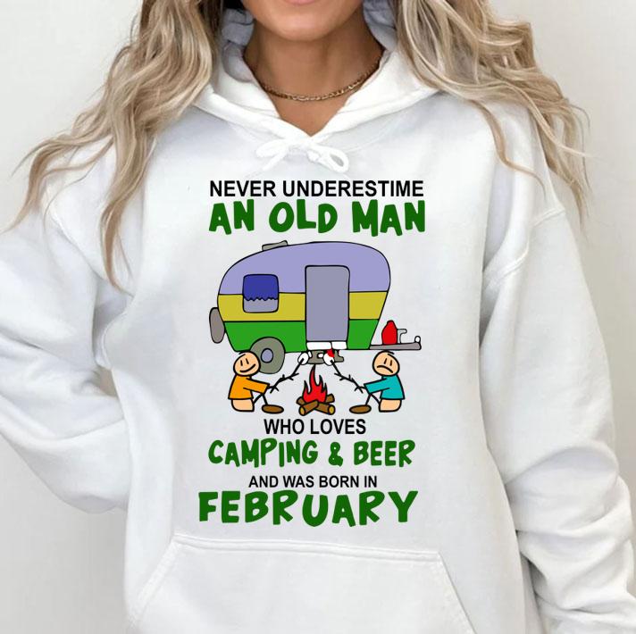 Never Underestimate An Old Man Who Loves Camping And Beer And Was Born In February t-shirt