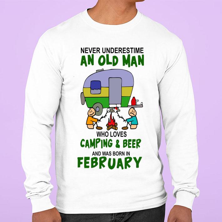 Never Underestimate An Old Man Who Loves Camping And Beer And Was Born In February t-shirt