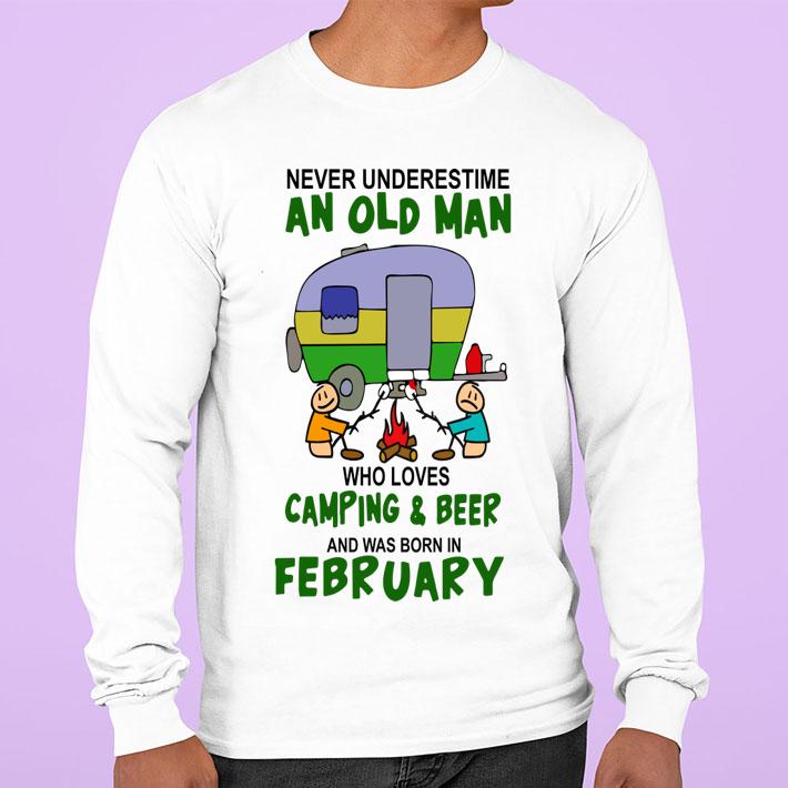 Never Underestimate An Old Man Who Loves Camping And Beer And Was Born In February t-shirt