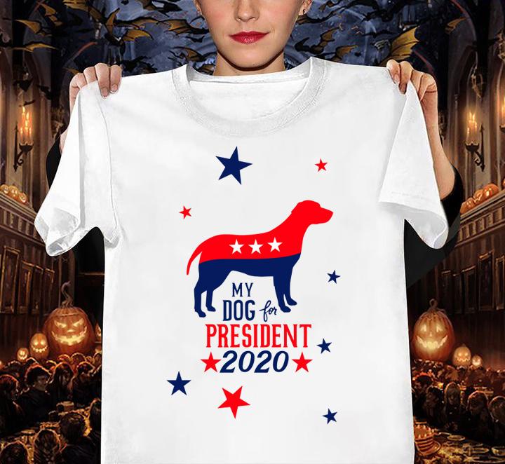 My Dog For President 2020 t-shirt