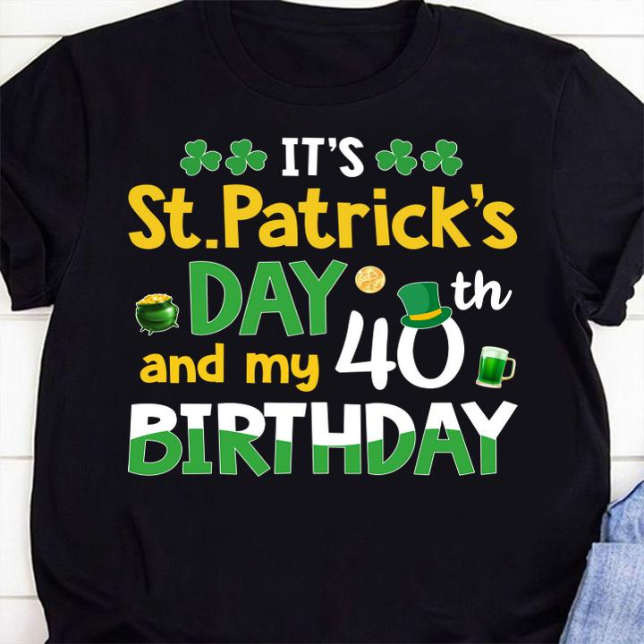 Pretty Men Women It's St Patricks Day And My 40th Birthday t-shirt 1 Clothing, Fashion Week
