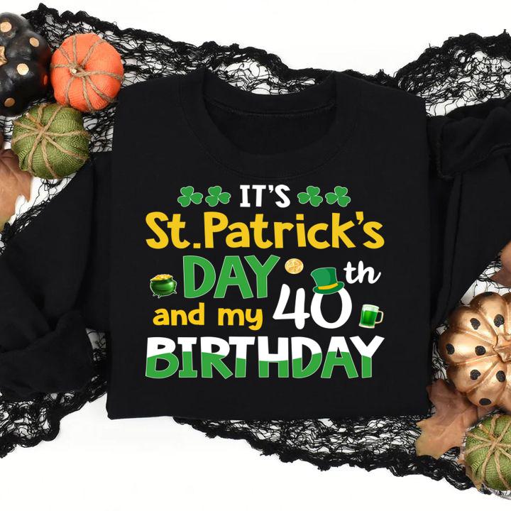 Pretty Men Women It's St Patricks Day And My 40th Birthday t-shirt