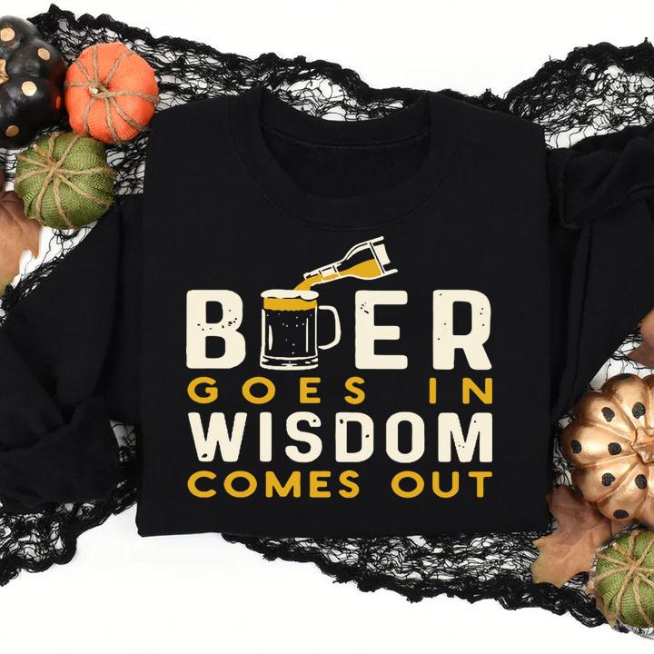 Beer Goes In Wisdom Comes Out t-shirt