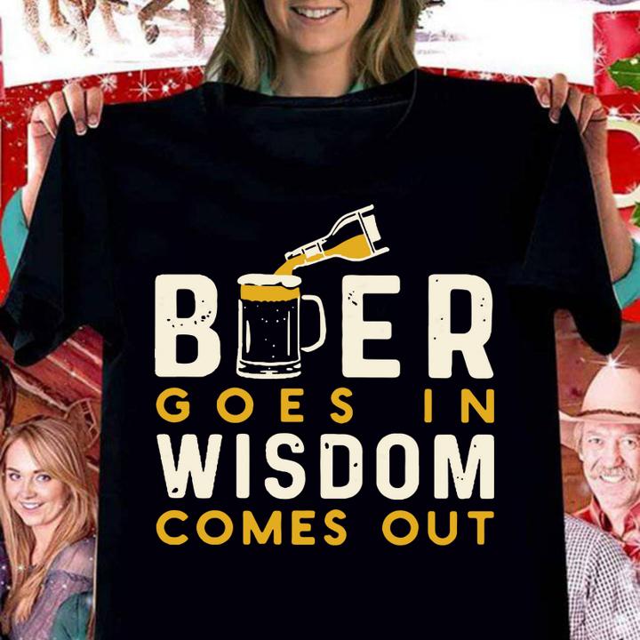 Beer Goes In Wisdom Comes Out t-shirt