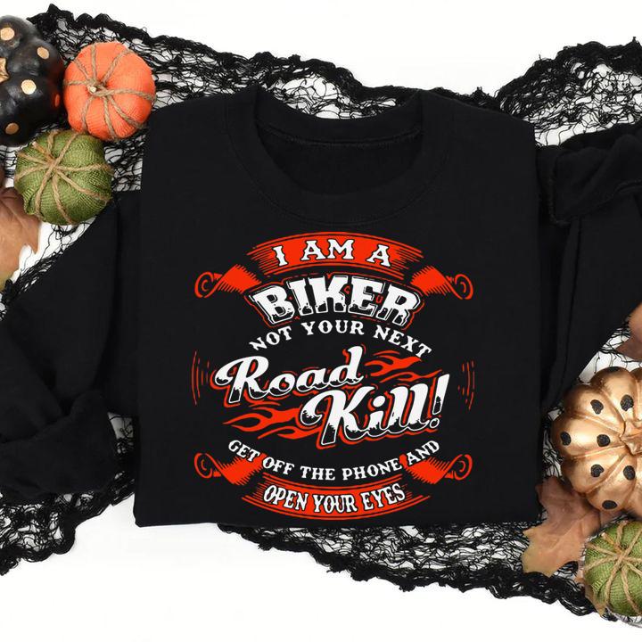 I Am A Biker Not Your Next Road Kill Get Off The Phone And Open Your Eyes t-shirt