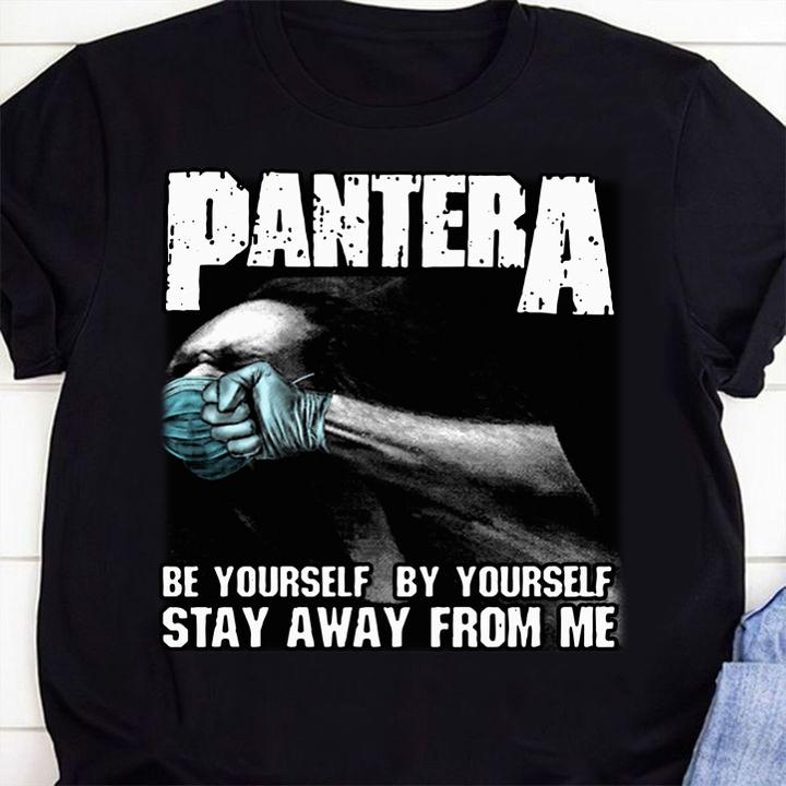 Pantera be yourself by yourself stan away from me Coronavirus t-shirt 1 Clothing, Fashion Week