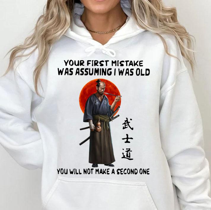 Official Samurai Warrior Your First Mistake Was Assuming I Was Old You Will Not Make t-shirt