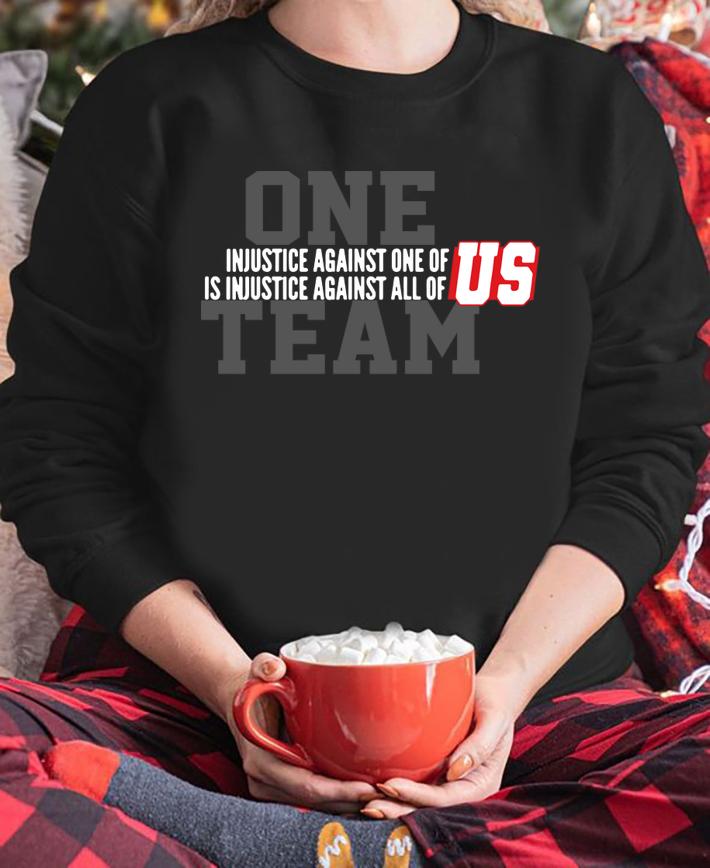 Injustice Against One Of Us Is Injustice Against All Of Us t-shirt