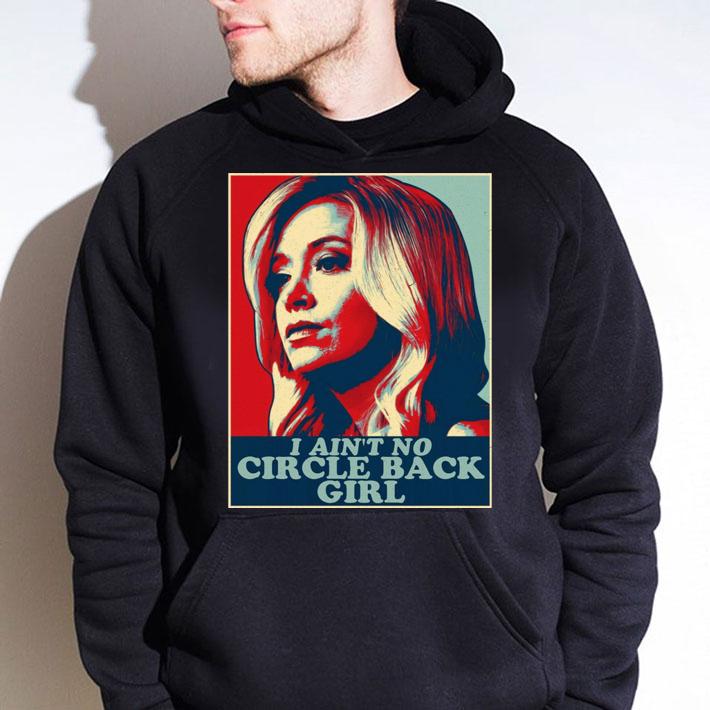 I Ain't No Circle Back Girl t-shirt