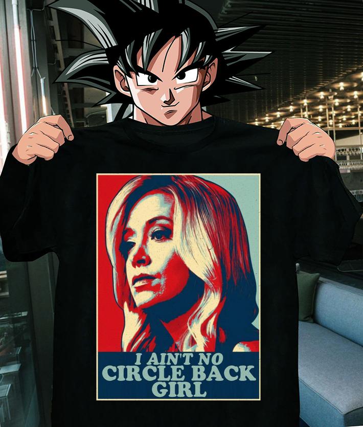 I Ain't No Circle Back Girl t-shirt