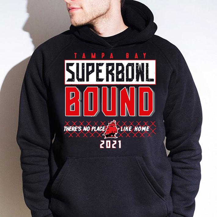 Tampa Bay Buccaneers Super Bowl Bound There's No Place Like Home 2021 t-shirt