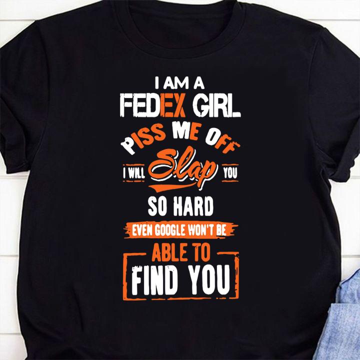 I Am A Fedex Girl Piss Me Off I Will Slap You Find You t-shirt 1 Clothing, Gameofthronesteeshirt News
