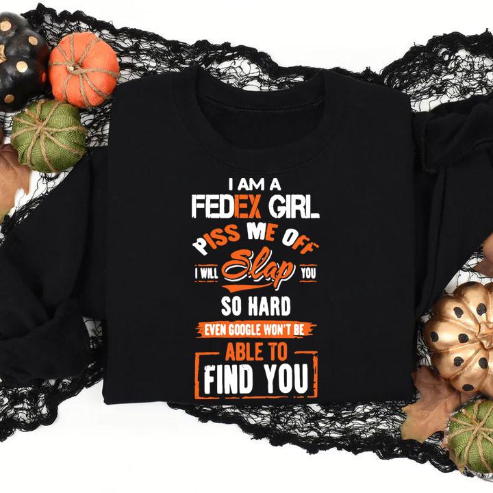 I Am A Fedex Girl Piss Me Off I Will Slap You Find You t-shirt