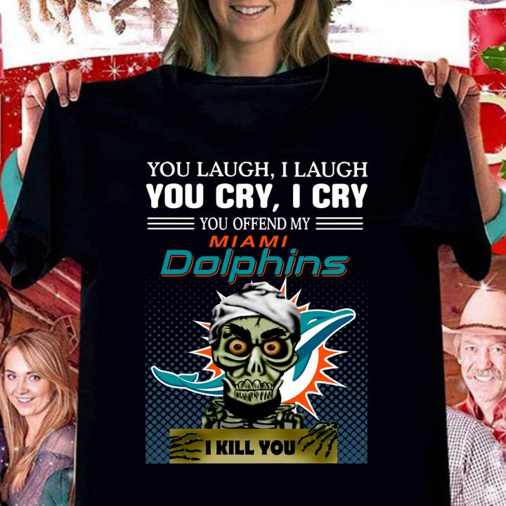 Jeff Dunham you laugh i laugh you offend my Miami Dolphins  i kill you t-shirt