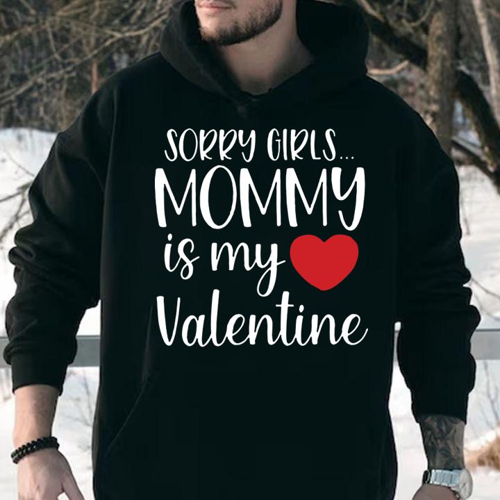 Sorry Girls Mommy Is My Valentine Shirt t-shirt