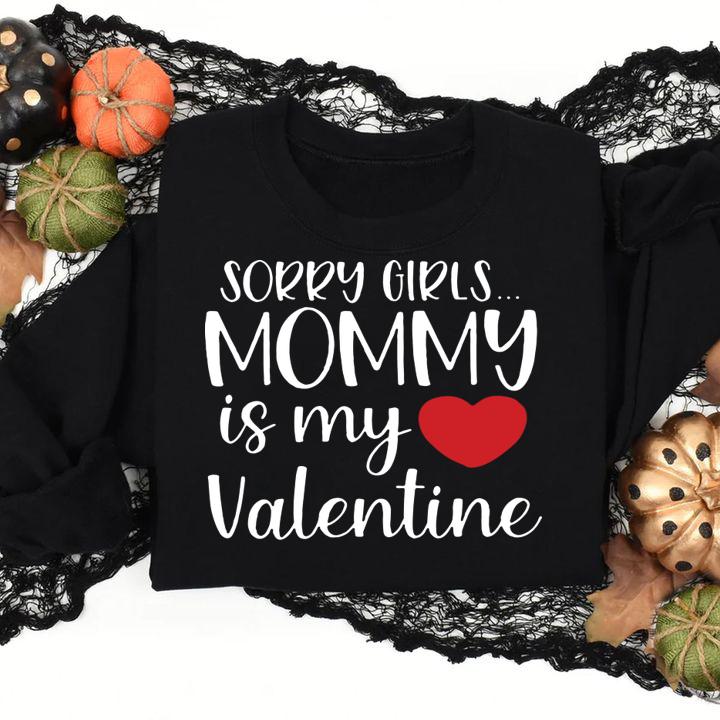 Sorry Girls Mommy Is My Valentine Shirt t-shirt