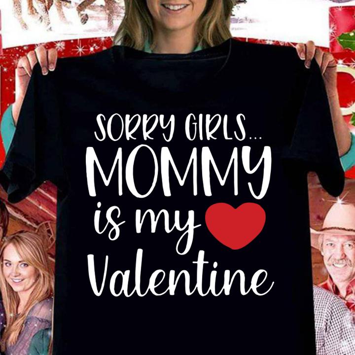 Sorry Girls Mommy Is My Valentine Shirt t-shirt