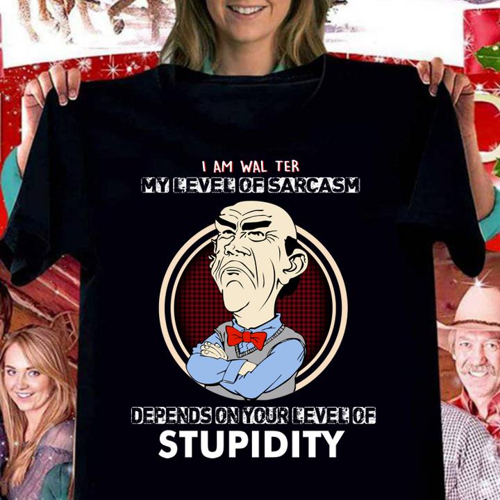 Jeff Dunham I am walter my level of sarcasm depends on your level of stupidity t-shirt