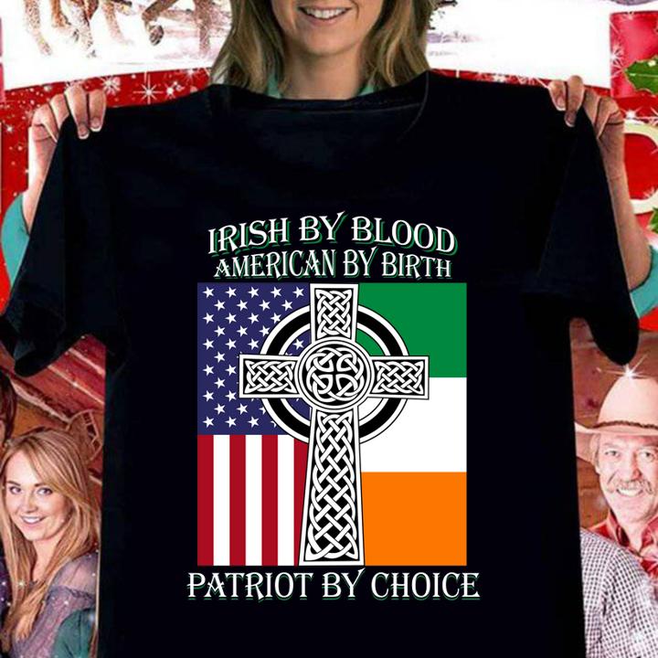 St Patricks Day Irish by blood American by birth Patriot by choice t-shirt