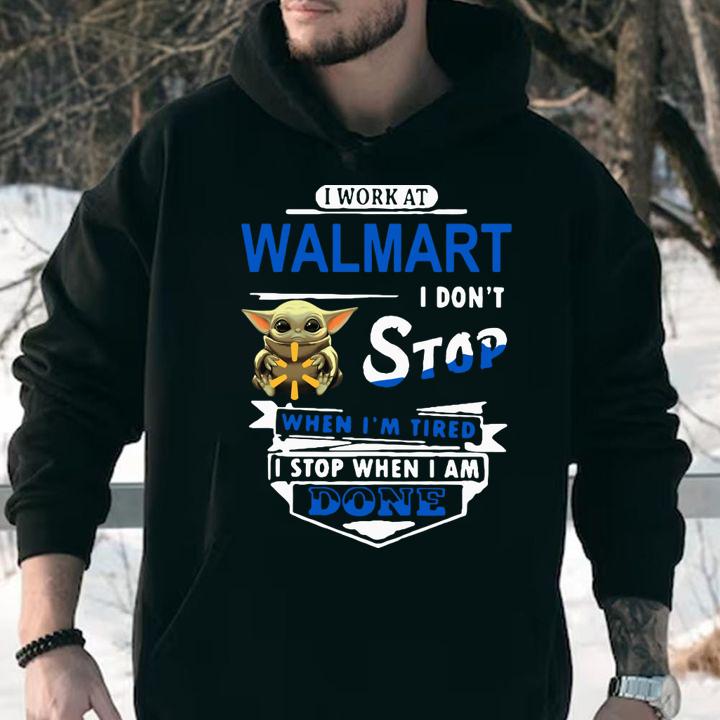 Baby Yoda Hug I Work At Walmart I Don't Stop When I'm Tired I Stop When I Am Done t-shirt