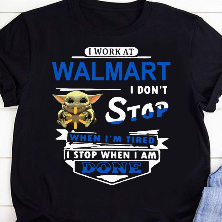 Baby Yoda Hug I Work At Walmart I Don't Stop When I'm Tired I Stop When I Am Done t-shirt 39 Gameofthronesteeshirt News