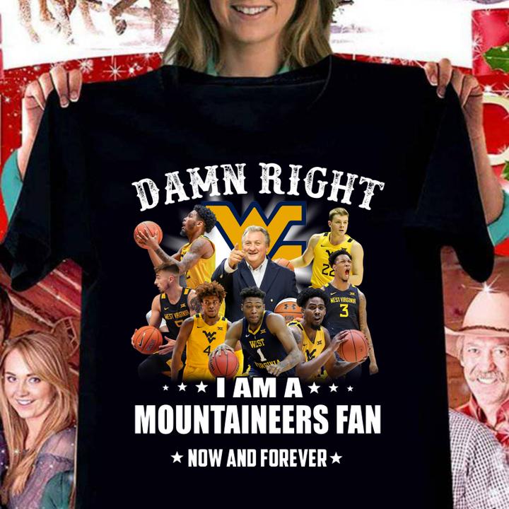 Damn right i am a MOUNTAINEERS fan now and forever t-shirt
