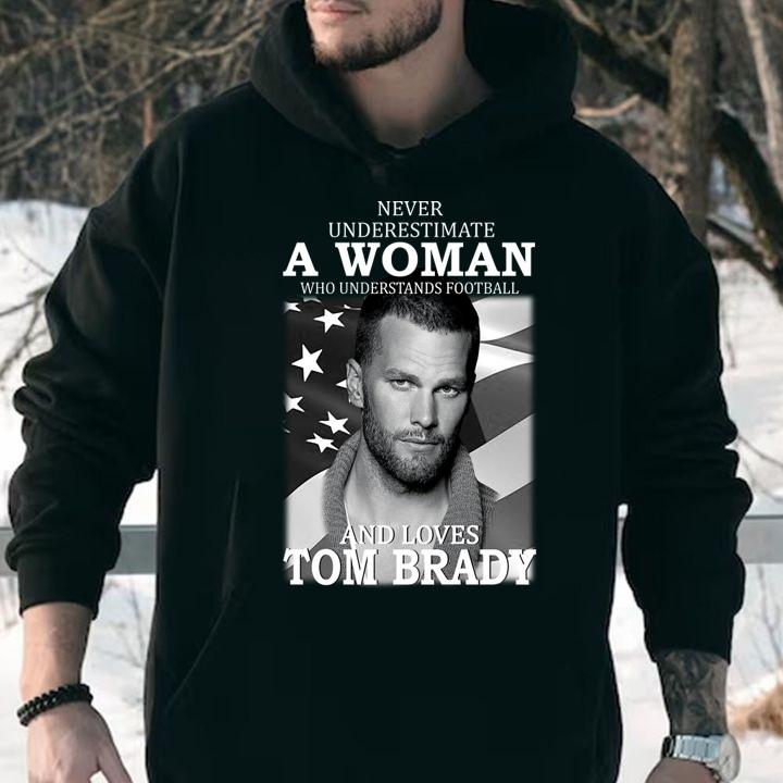 Never Underestimate A Woman And Loves Tom Brady t-shirt