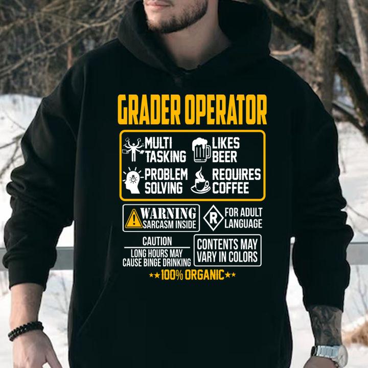 Grader Operator Contents May Vary In Color Warning Sarcasm Inside 100 Organic t-shirt