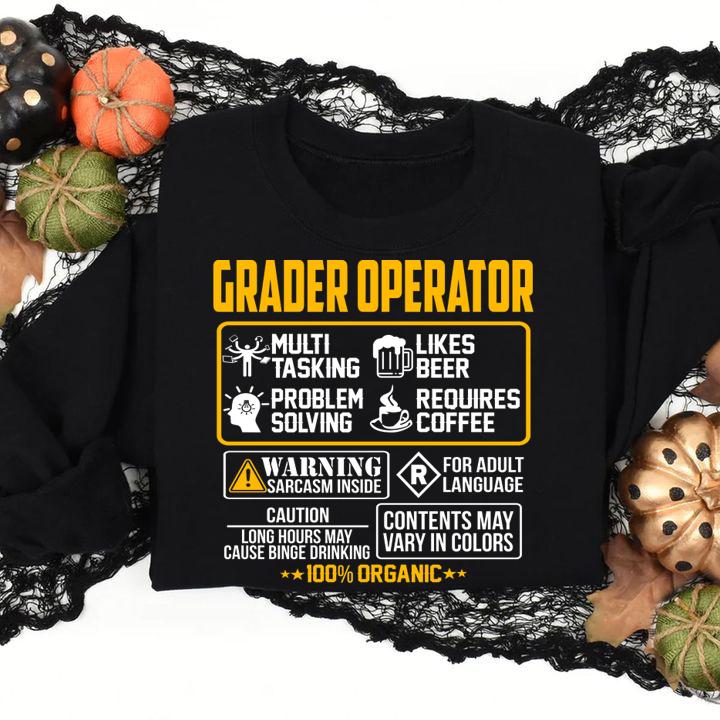 Grader Operator Contents May Vary In Color Warning Sarcasm Inside 100 Organic t-shirt