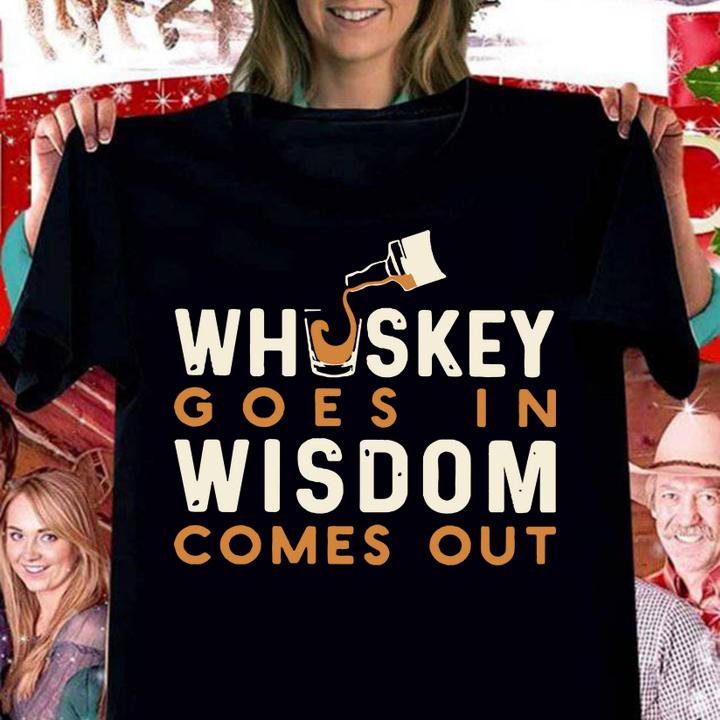 Whiskey Goes In Wisdom Comes Out t-shirt