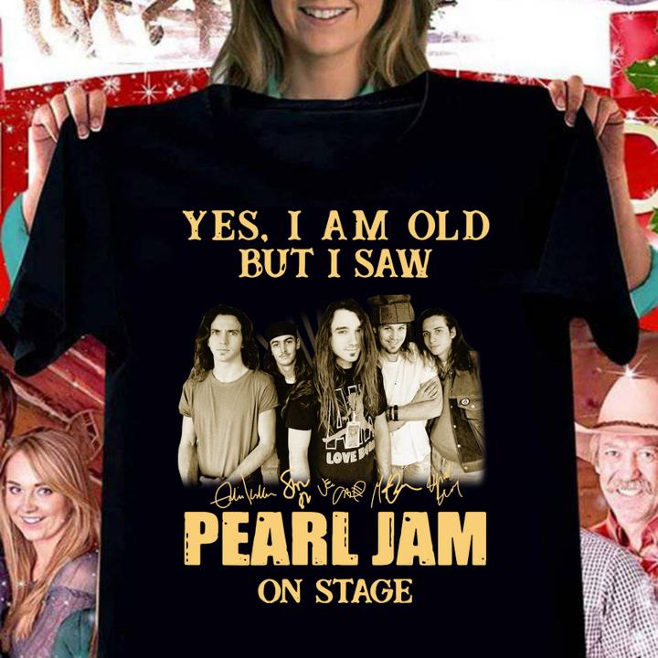 Awesome Yes I Am Old But I Saw Pearl Jam Band Member Signatures On Stage t-shirt