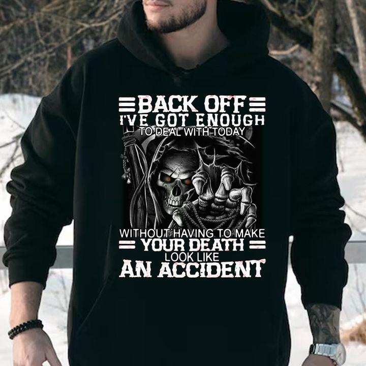 Skull Back Off I've Got Enough To Deal With Today Without Having To Make Your Death t-shirt