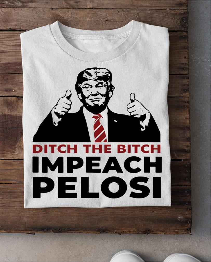 Ditch The Bitch Impeach Pelosi t-shirt
