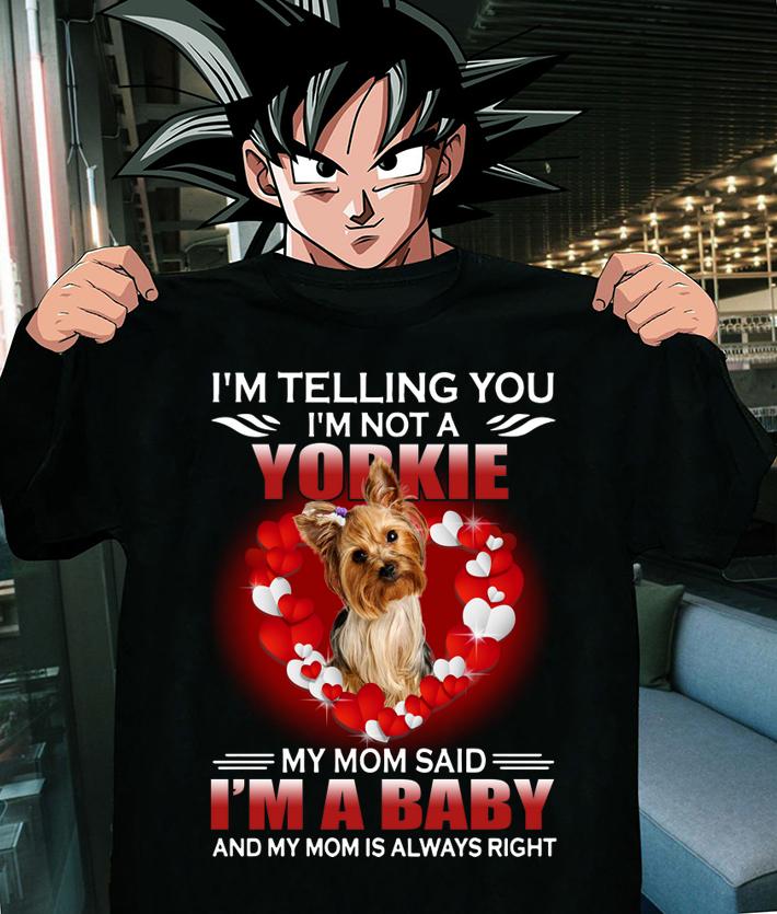 Im Telling You Im Not A Yorkie My Mom Said Im A Baby t-shirt