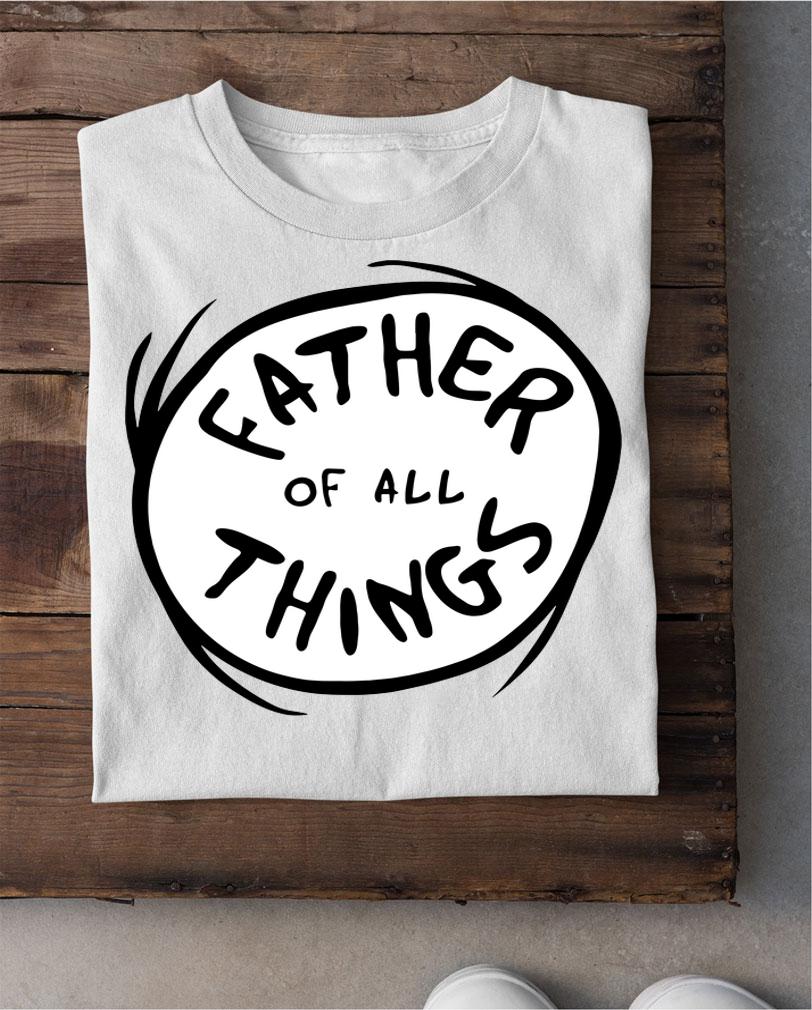 Father Of All Things t-shirt
