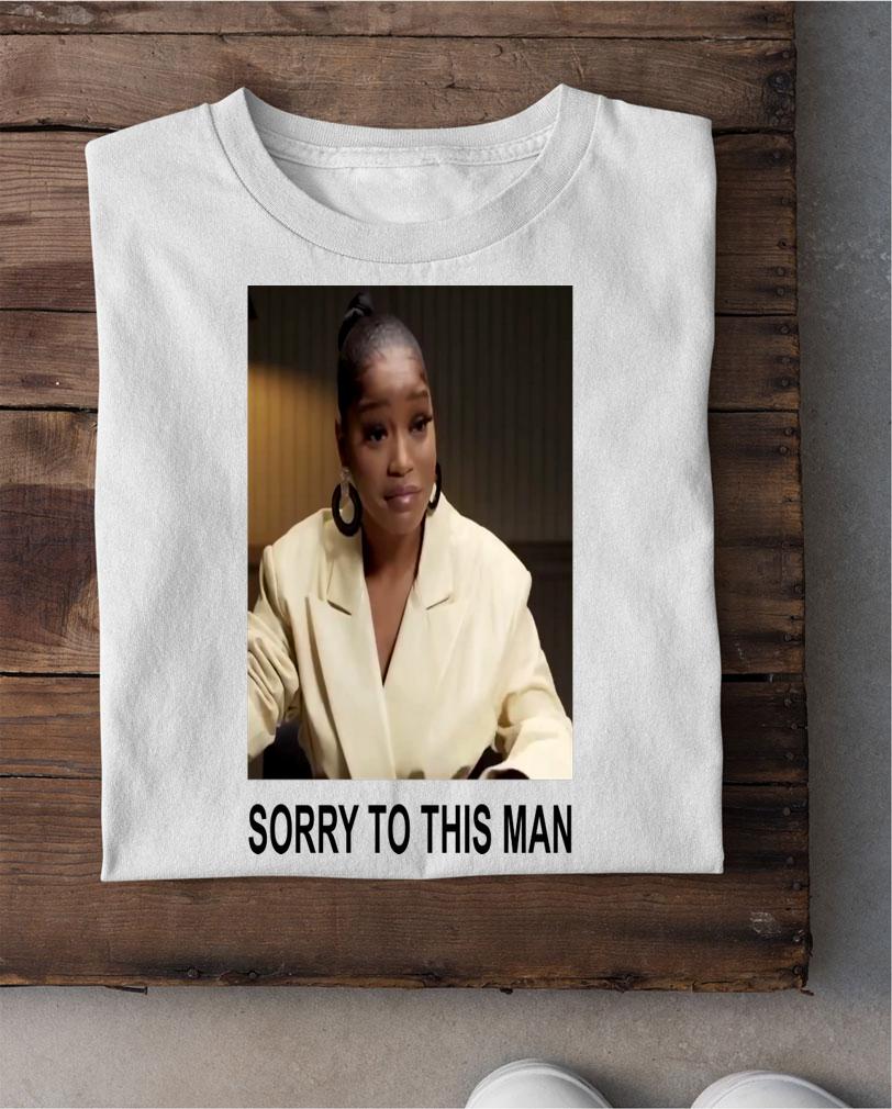 Keke Palmer Sorry To This Man t-shirt